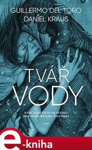 Tvář vody - Guillermo del Torro, Daniel Kraus