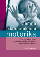 Jemná a komunikační motorika. Význam, vývoj, řízení a vybrané způsoby hodnocení z pohledu rehabilitace