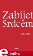Zabíjet srdcem - Jan Cézar