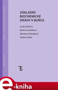 Základní biochemické dráhy v buňce - Barbora Szotáková, Miloslava Netopilová, Lenka Skálová