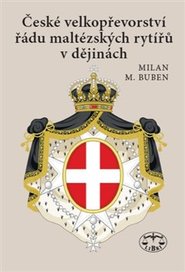 České velkopřevorství řádu maltézských rytířů v dějinách - Milan Buben