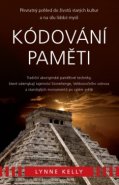 Kódování paměti – Tradiční aboriginské paměťové techniky, které odemykají tajemství Stonehenge, Velikonočního ostrova a starobylých monumentů po celém světě