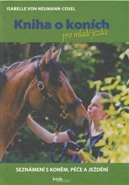 Kniha o koních pro mladé jezdce - Seznámení s koněm, péče a ježdění - Isabelle von Neumann-Cosel