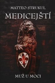 Medicejští: Muž u moci - Matteo Strukul