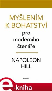 Myšlením k bohatství pro moderního čtenáře - Napoleon Hill