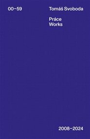 Práce / Works 2008–2024 - Tomáš Svoboda