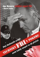 Techniky FBI v pokeru aneb Každý soupeř se dá přečíst - Joe Navarro, Phill Hellmuth