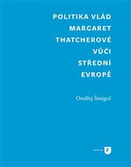 Politika vlád Margaret Thatcherové vůči střední Evropě - Ondřej Šmigol