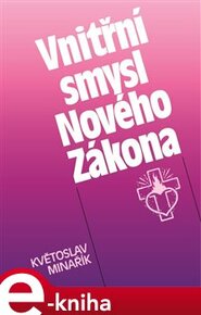 Vnitřní smysl Nového Zákona - Květoslav Minařík