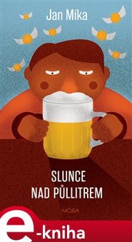 Slunce nad půllitrem - Jan Míka