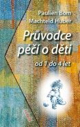 Průvodce péčí o děti od 1 do 4 let - Pauline Bom, Machteld Huber