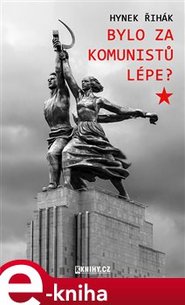 Bylo za komunistů lépe? - Hynek Říhák