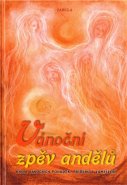 Vánoční zpěv andělů - Rudolf Steiner, Selma Lagerlöefová, Jakob Streit, Svatopluk Čech, Hans Friedrich Blunck, Emil Bock, Georg Dreissig, Martin Sandkühler, Gerda Scheer-Krügerová, Albert Steffen, Jürgen Theberath