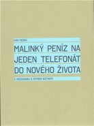 Malinký peníz na jeden telefonát do nového života - Ivan Medek, Petr Kotyk