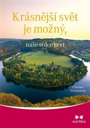 Krásnější svět je možný, naše srdce to ví - Charles Eisenstein