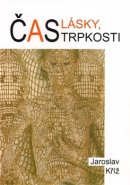 Čas lásky, čas trpkosti - Jaroslav Kříž