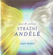 Zlatí &amp; stříbrní strážní andělé - Angela McGerr