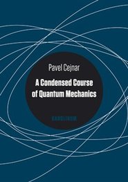 A Condensed Course of Quantum Mechanics - Pavel Cejnar