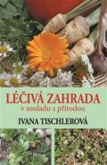 Léčivá zahrada v souladu s přírodou - Ivana Tischerová