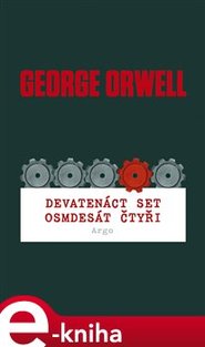 Devatenáct set osmdesát čtyři - George Orwell