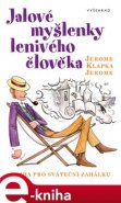 Jalové myšlenky lenivého člověka - Jerome Klapka Jerome