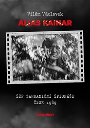 Alias Kainar - Šéf zahraniční špionáže ČSSR 1989