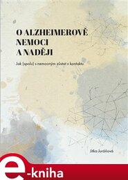 O Alzheimerově nemoci a naději - Jitka Juráňová