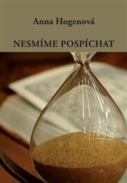 Nesmíme pospíchat - Anna Hogenová