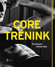 Core trénink - Posilování středu těla - Thomas Münch, Alexander Hoheneder