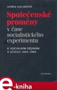 Společenské proměny v čase socialistického experimentu - Lenka Kalinová