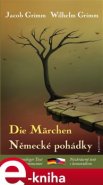 Německé pohádky / Die Märchen - Jacob Grimm, Wilhelm Grimm
