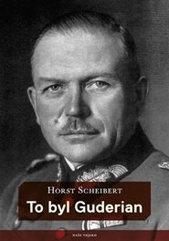 To byl Guderian - Horst Scheibert