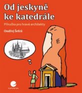 Od jeskyně ke katedrále - Ondřej Šefců