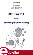 (NE)KVALITA aneb pravdivý příběh kvality - Jiří Šebestík, Ludvík Filip