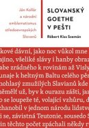Slovanský Goethe v Pešti - Róbert Kiss Szemán