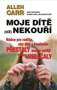 Moje dítě (už) nekouří - Allen Carr