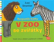Rozpustilé hrátky - V Zoo se zvířátky - Axel Scheffler