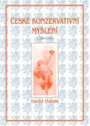 České konzervativní myšlení (1789-1989) - David Hanák