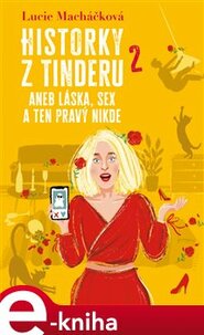 Historky z Tinderu 2 aneb Láska, sex a ten pravý nikde - Lucie Macháčková