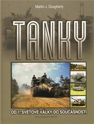 Tanky - Od 1. světové války do současnosti - Martin J. Dougherty