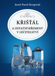 Křišťál a ostatní křemeny v léčitelství - Josef Pavel Kreperát