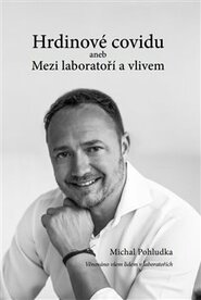 Hrdinové covidu aneb Mezi laboratoří a vlivem - Michal Pohludka