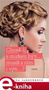 Chceš-li s mužem býti...musíš s ním i výti.... - Alena Jakoubková