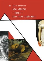 Ozvláštnění – fikce – estetická zkušenost - David Skalický