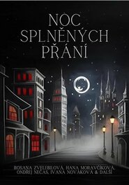 Noc splněných přání - Ondřej S. Nečas, Hana Moravčíková, kol., Ivana Nováková, Rosana Zvelebilová