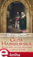 Guta Habsburská - Oldřiška Ciprová