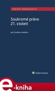 Soukromé právo 21. století - Jan Dvořák, kol.