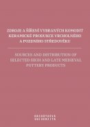 Zdroje a šíření vybraných komodit keramické produkce vrcholného a pozdního středověku