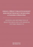 Zdroje a šíření vybraných komodit keramické produkce vrcholného a pozdního středověku