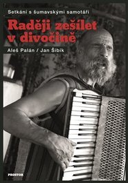 Raději zešílet v divočině - Jan Šibík, Aleš Palán